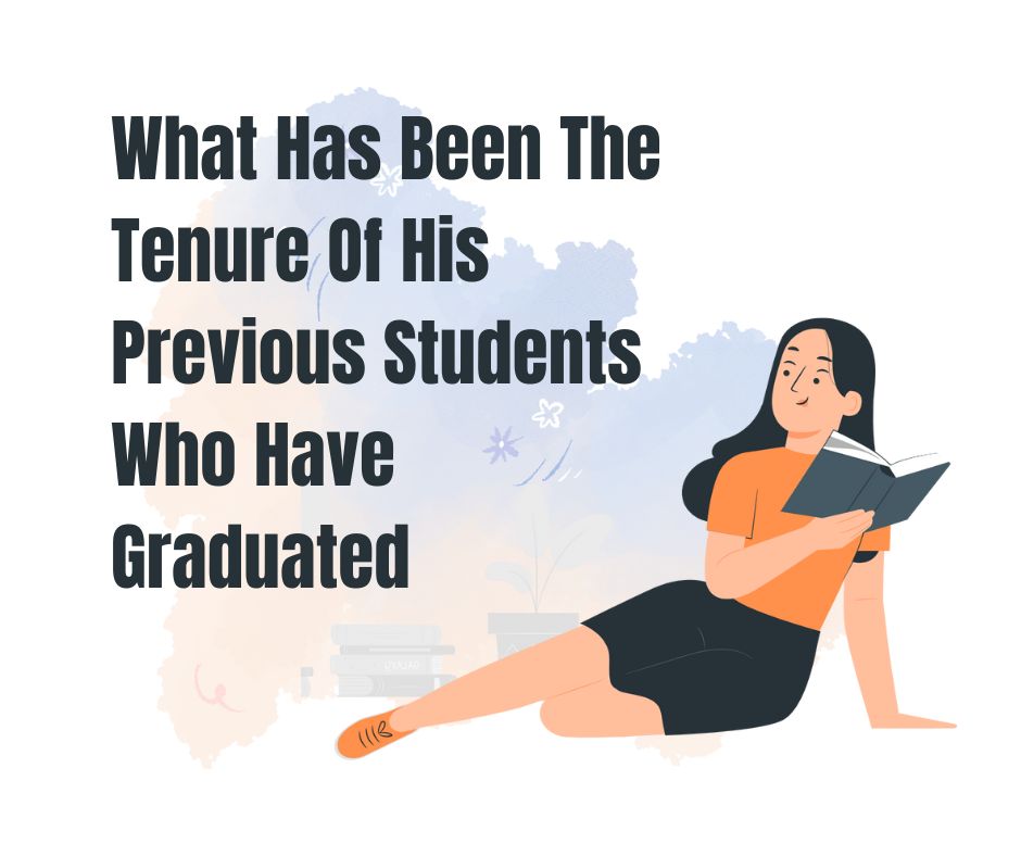 What Has Been The Tenure Of His Previous Students Who Have Graduated