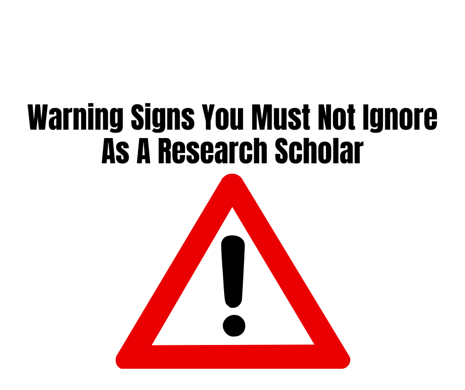 Warning Signs You Must Not Ignore As A Research Scholar